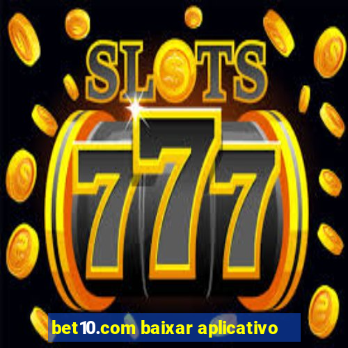 bet10.com baixar aplicativo